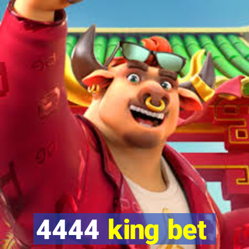 4444 king bet